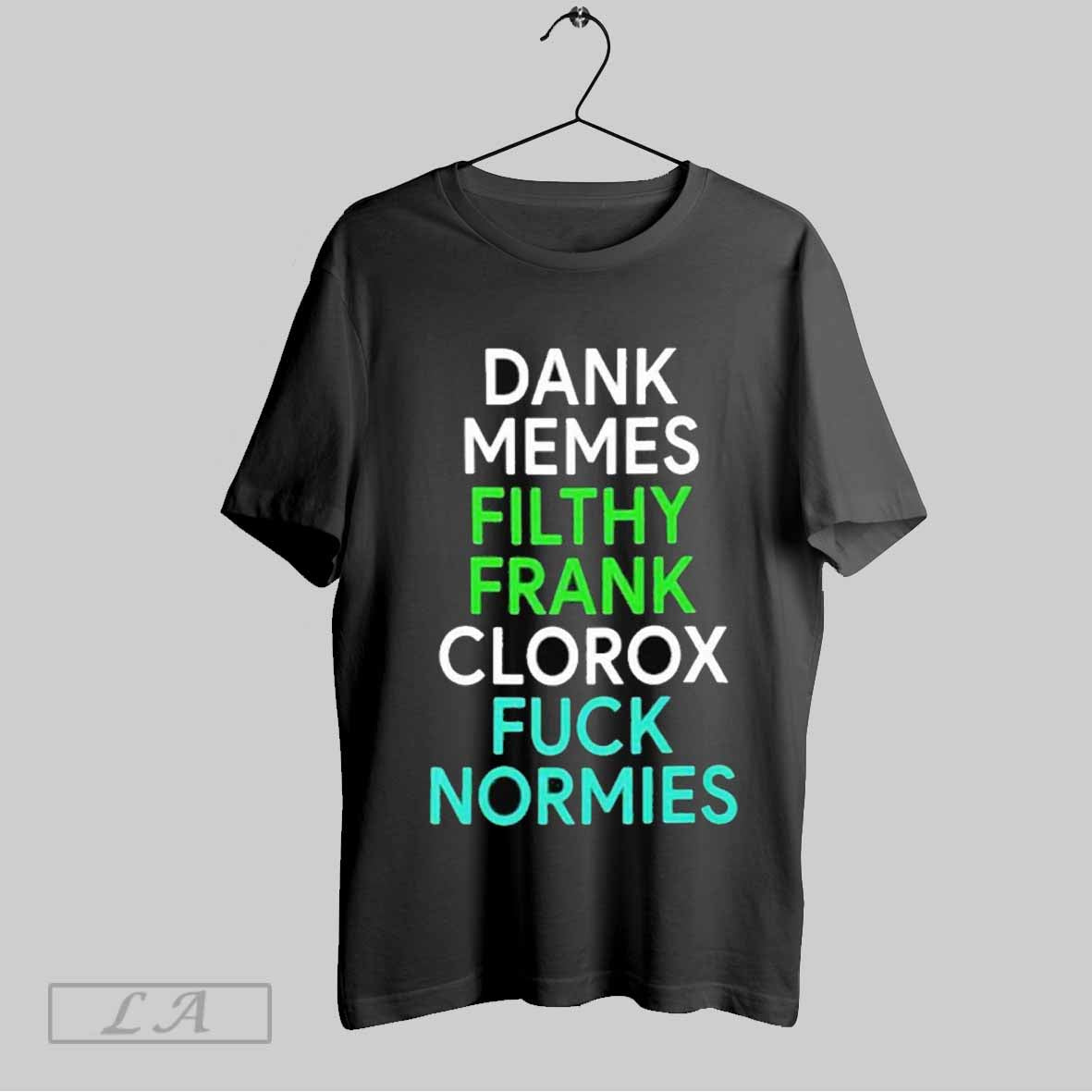 Top Dank Memes Filthy Frank Clorox Fuck Normies T Shirt Sweatshirt Tee Shirt